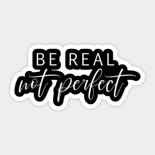 Be real not perfect motivation saying Sticker